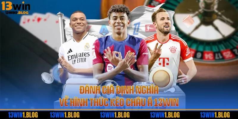 Đánh giá định nghĩa về hình thức kèo châu á 13WIN