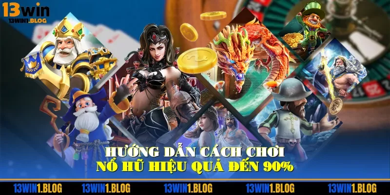 Hướng dẫn cách chơi nổ hũ hiệu quả đến 90%