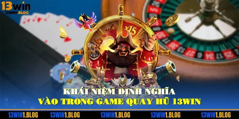 Khái niệm định nghĩa vào trong game quay hũ 13WIN