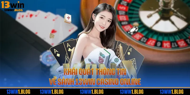Khái quát thông tin về sảnh 13WIN casino online