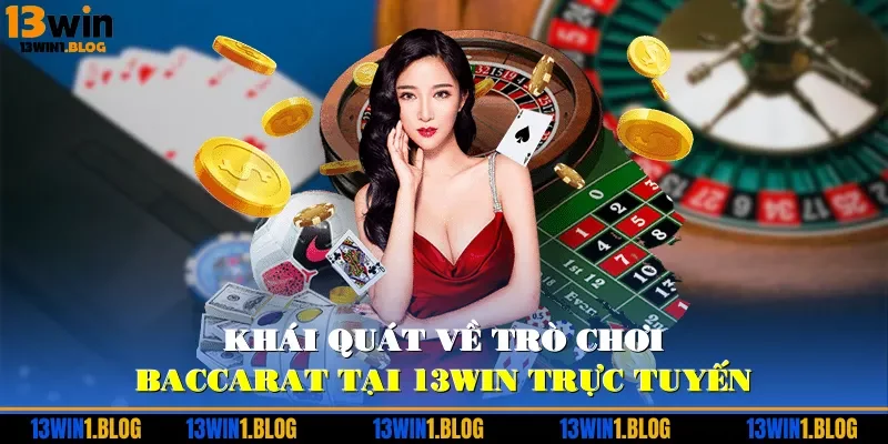 Khái quát về trò chơi baccarat tại 13WIN trực tuyến