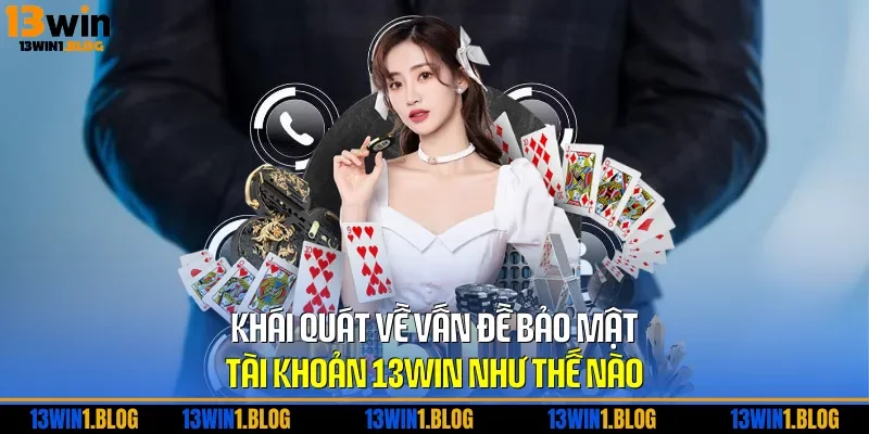 Khái quát về vấn đề bảo mật tài khoản 13WIN như thế nào