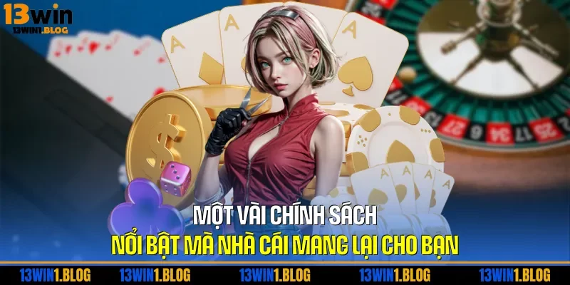 Một vài chính sách nổi bật mà nhà cái mang lại cho bạn
