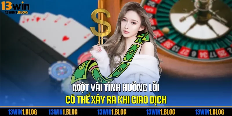 Một vài tình huống lỗi có thể xảy ra khi giao dịch