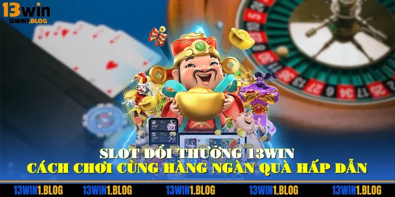 Slot Đổi Thưởng 13WIN